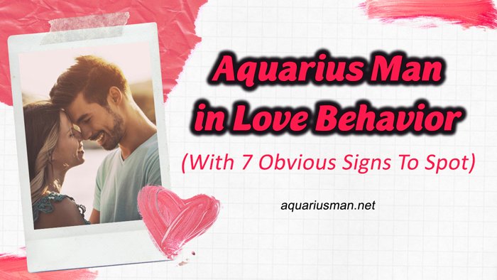 aquarius man behaves completely different when in love