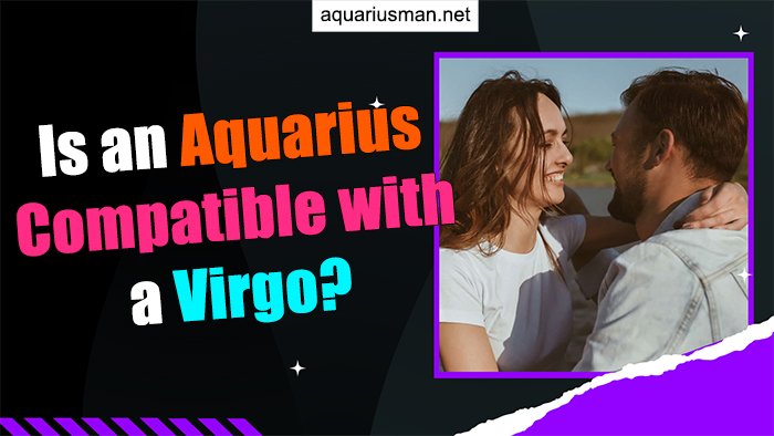 Is an Aquarius Compatible with a Virgo? (Work out...or NOT)